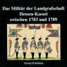 Ortenburg, Georg: Das Militär der Landgrafschaft Hessen-Kassel zwischen 1783